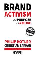 Brand activism. Dal purpose all'azione di Philip Kotler, Christian Sarkar edito da Hoepli