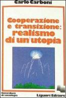 Cooperazione e transizione. Realismo di un'utopia di Carlo Carboni edito da Liguori