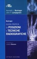 Bontrager. Guida pratica di posizioni e tecniche radiografiche di Kenneth L. Bontrager, John P. Lampignano edito da Edra