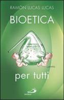 Bioetica per tutti di Ramón Lucas Lucas edito da San Paolo Edizioni