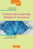 Formare alla Leadership Didattica Universitaria. Un modello per i Teaching and Learning Center (TLC) e i Digital Education Hub (DEH) di Loredana Perla, Viviana Vinci edito da Scholé