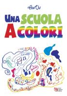 Una scuola a colori. 11ª edizione premio nazionale Letteratura italiana contemporanea edito da Laura Capone Editore