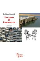 Un caso di innocenza di Raffaele Pennelli edito da Planet Book