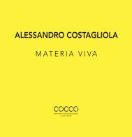 Alessandro Costagliola. Materia viva. Ediz. italiana e inglese edito da Di Nicolò Edizioni