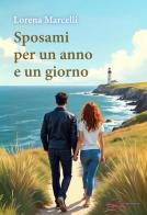 Sposami per un anno e un giorno. Ediz. integrale di Lorena Marcelli edito da Le Mezzelane Casa Editrice