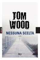 Nessuna scelta di Tom Wood edito da Fanucci