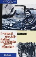 I reparti speciali italiani nella seconda guerra mondiale 1940-1943 di Luigi E. Longo edito da Ugo Mursia Editore
