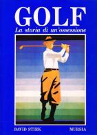 Golf. La storia di un'ossessione di David Stirk edito da Ugo Mursia Editore
