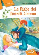 Le fiabe dei fratelli Grimm di Jacob Grimm, Wilhelm Grimm edito da Raffaello