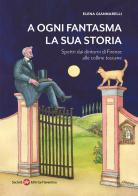 A ogni fantasma la sua storia. Spettri dai dintorni di Firenze alle colline toscane di Elena Giannarelli edito da Società Editrice Fiorentina