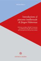 Introduzione al percorso intellettuale di Jürgen Habermas. Habermas sociologo o filosofo? Certamente un intellettuale volto alla ricerca costante dell'emancipazione di Blanco Michele edito da Carabba