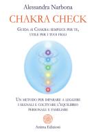Chakra check. Guida ai chakra: semplice per te, utile per i tuoi figli. Un metodo per imparare a leggere i segnali e coltivare l'equilibrio personale e familiare di Alessandra Narbona edito da Anima Edizioni