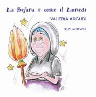 La befana è come il lunedì. Ediz. illustrata di Valeria Arcudi edito da Rupe Mutevole