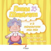 Nonna Margherita e il minestrone mio mio. Ediz. a colori di Fabiana Iacolucci edito da Il Ciliegio