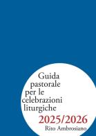 Guida pastorale per le celebrazioni liturgiche 2025/2026. Rito ambrosiano edito da Centro Ambrosiano