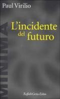 L' incidente del futuro di Paul Virilio edito da Raffaello Cortina Editore