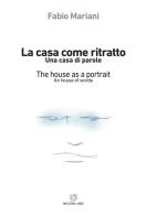 La casa come ritratto. Una casa di parole-The house as a portrait. A house of words. Ediz. bilingue di Fabio Mariani edito da Meltemi