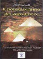 Il potere infinito del vero amore. Le tradizioni dimenticate della Polinesia di Orwin Avalon edito da IRF