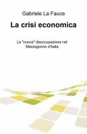 La crisi economica di Gabriele La Fauce edito da ilmiolibro self publishing