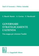 Governare strategicamente l'azienda. Una mappa per orientare l'analisi di Silvio Bianchi Martini, Antonio Corvino, Elisabetta Rocchiccioli edito da Giappichelli