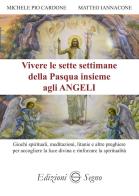 Vivere le sette settimane della Pasqua insieme agli angeli di Michele Cardone, Matteo Iannacone edito da Edizioni Segno