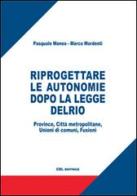 Riprogettare le autonomie dopo la legge Delrio. Province, città metropolitane, unioni di comuni, fusioni di Marco Mordenti, Pasquale Monea edito da CEL Editrice