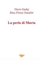 La perla di Marta di Rina Pirani Natalini, Vitore Gudaj edito da Casa Editrice Freccia d'Oro