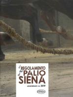 Il regolamento del Palio di Siena. Aggiornato al 2019 edito da Il Leccio