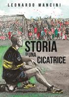 Storia di una cicatrice di Leonardo Mancini edito da Autopubblicato