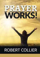 Prayer works! di Robert Collier edito da StreetLib