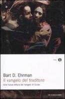 Il vangelo del traditore. Una nuova lettura del Vangelo di Giuda di Bart D. Ehrman edito da Mondadori