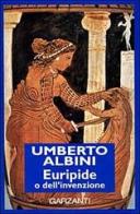 Euripide o dell'invenzione di Umberto Albini edito da Garzanti Libri