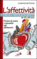 L'affettività degli adolescenti da 12 a 18 anni. Parlare di amore e sessualità agli adolescenti di Massimo Bettetini edito da San Paolo Edizioni
