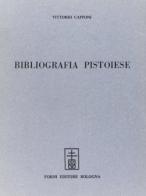 Bibliografia pistoiese (rist. anast. Pistoia, 1874) di Vittorio Capponi edito da Forni