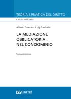 La mediazione obbligatoria nel condominio di Alberto Celeste, Luigi Salciarini edito da Giuffrè