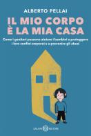Il mio corpo è la mia casa di Alberto Pellai edito da Salani