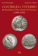 I giubilei e Viterbo da Bonifacio VIII a Paolo III Farnese (1330-1550) di Enzo Bentivoglio, Simonetta Valtieri edito da Ginevra Bentivoglio EditoriA