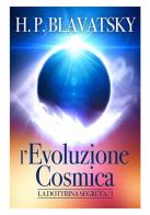 L' evoluzione cosmica. La dottrina segreta di Helena Petrovna Blavatsky edito da StreetLib