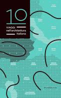 10 viaggi nell'architettura italiana. Ediz. italiana e inglese edito da Silvana