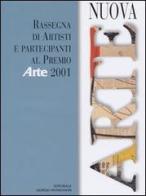 Nuova arte. Rassegna di artisti e partecipanti al Premio «Arte» 2001 edito da Editoriale Giorgio Mondadori
