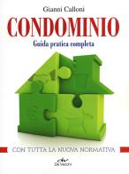 Condominio. Guida pratica completa di Gianni Calloni edito da De Vecchi
