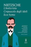 L' anticristo-Crepuscolo degli idoli-Ecce homo di Friedrich Nietzsche edito da Newton Compton Editori