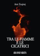 Tra le fiamme e le cicatrici di Arsi Zeqiraj edito da Abrabooks