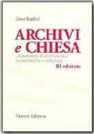 Archivi e Chiesa. Lineamenti di archivistica ecclesiastica di Gino Badini edito da Pàtron