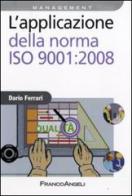 L' applicazione della norma ISO 9001:2008 di Dario Ferrari edito da Franco Angeli