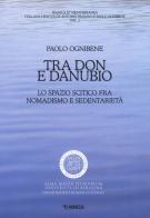 Tra Don e Danubio. Lo spazio scitico tra nomadismo e sedentarietà di Paolo Ognibene edito da Mimesis