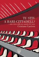 Tu stiv a Bari-Cittadell? E altre storie sulla mia squadra del cuore di Cristiano Carriero edito da Perrone