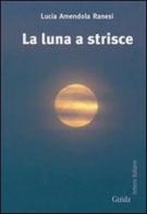 La luna a strisce di Lucia Amendola Ranesi edito da Guida