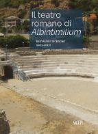 Il teatro romano di Albintimilium. Restauri e ricerche (2011-2017) di Luigi Gambaro edito da SAGEP
