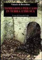Tombaroli per caso in terra etrusca di Vittorio Di Berardino edito da Prospettiva Editrice